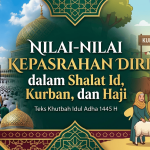Teks khutbah Idul Adha, Khutbah Idul Adha terbaru, Nilai kepasrahan Idul Adha, Makna kurban dan haji, Filosofi menyampaikan diri kepada Allah, Keteladanan Nabi Ibrahim, Keteladanan Nabi Ismail, Hikmah ibadah haji, Pesan moral shalat Idul Adha, Ibadah kurban sebagai ketaatan, Khutbah Idul Adha 1445 H, Naskah khutbah singkat.